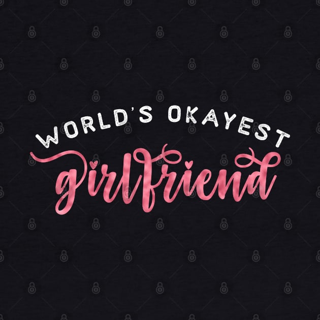 Quote-  World's Okayest Girlfriend - Gifts for Her Design by best-vibes-only